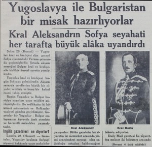  Yugoslavya ile Bulgaristan bir misak hazırlıyorlar Kral Aleksandrın Sofya seyahati her tarafta buyuk alâka uyandırdı Sofya 28
