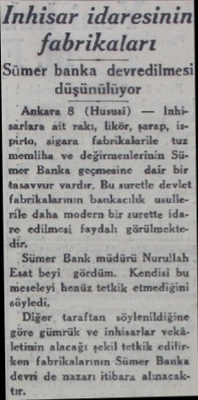  İnhisar idaresinin fabrikaları Sümer banka devredilmesil düşünülüyor Ankara 8 (Husui) — İnhi sürlara Git rakı, likör, şarap,