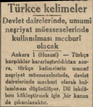  Türkce kelimeler Devlet dairelerinde, umumi neşriyat müesseselerinde kullanılması mecburt olacak Ankara 1 (Hususi) — Türkçe