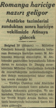  Romanya hariciye nazırı geliyor Atatürke tazimlerini sunduktan sonra hariciye vekilimizle Atinaya gidecek Belgrad 30 (Akşam)