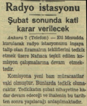  Radyo istasyonu Şubat sonunda kati karar verilecek Ankara '7 (Telefon) — Eti Mesudda kurulacak radyo istasyonunu inşaya talip