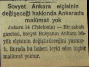  Sovyet Ankara elçisinin değişeceği hakkında Ankarada malümat yok Ankara 14 (Telefonla) — Bir sabah gazetesi, Sovyet Rusyanın