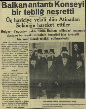  Balkan antantı Konseyi bir tebliğ neşretti Üç hariciye vekili dün Atinadan Selâniğe hareket ettiler Bulgar - Yugoslav paktı,