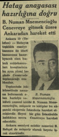  Hatay anayasası hazırlığına doğru B. Numan Mnemencıoglu Cenevreye gitmek üzere Ankaradan hareket etti Ankara 19 (Te lefon) —