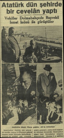  Atatürk dün şehirde bir cevelân yaptı Vekiller Dolmabahçede Başvekil Ismet İnönü ile görüştüler Atatürkün dünkü Florya...