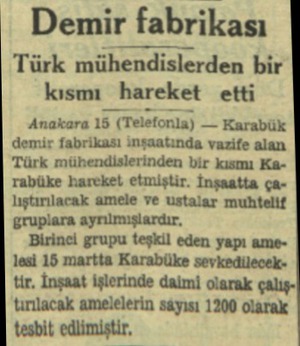  . .* K Demir fabrikası Türk mühendislerden bir kısmı hareket etti Anakara 15 (Telefonla) — Karabük demir fabrikası inşaatında