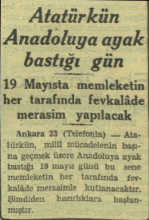 Atatürkün Anadoluya ayak bastığı gün 19 Mayısta memleketin her tarafında fevkalâde merasim yapılacak Ankara 23 (Telefonla) —
