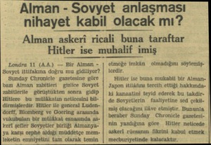  Alman - Sovyet anlaşması nihayet kabil olacak mı? Alman askeri ricali buna taraftar Hitler ise muhalif imiş Londra 11 (A.A.)