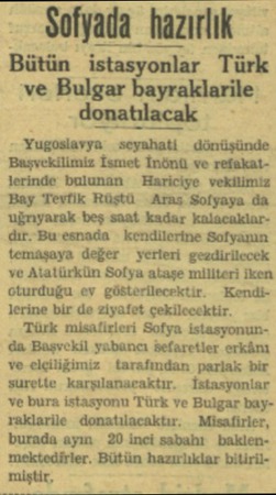  — Sofyada hazırlık Bütün istasyonlar Türk ve Bulgar bayraklarile donatılacak — Yugoslavya seyahati dönüşünde Başvekilimiz...