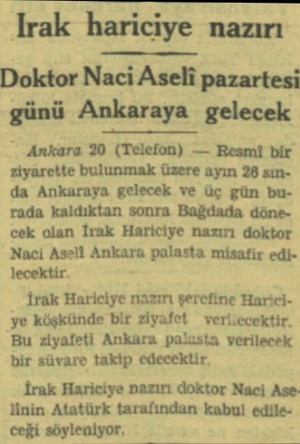  Trak hariciye nazırı Doktor Naci Aseli pazartesi günü Ankaraya gelecek “ Ankara 20 (Telefon) — Resmi bir ziyarette bulunmak