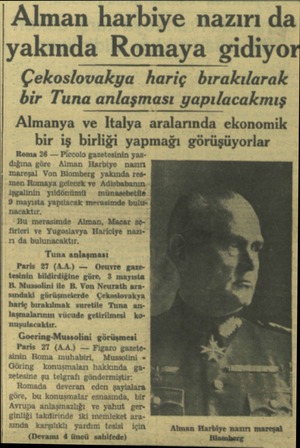  Alman harbiye nazırı da yakında Romaya gidiyo Çekoslovakya hariç bırakılarak bir Tuna anlaşması yapılacakmış Almanya ve...