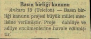  Basın birliği kanunu Ankara 18 (Telefon) — Basın bir. Tiği kanunu projesi büyük millet moclisine verilmiştir. Proje —...