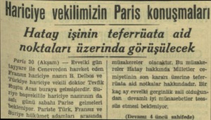  Hariciye vekilimizin Paris konuşmaları Hatay işinin teferrüata aid noktaları üzerinda görüşülecek Paris 30 (Akşam) — Evvelki