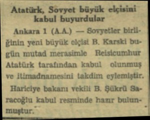  Atatürk, Sovyet büyük elçisini kabul buyurdular Ankara 1 (AA.) — Sovyetler birliğinin yeni büyük olçisi B. Karski bugün mutad