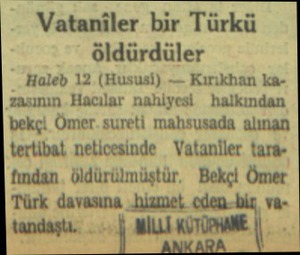  Vataniler bir Türkü öldürdüler Haleb 12 (Hususi) — Kırıkhan kazasının Hacılar nahiyesi halkından bekçi Ömer. sureti mahsusada
