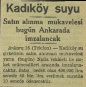  Kadıköy suyu Satın alınma mukavelesi bugün Ankarada imzalancak Ankara 16 (Telefon) — Kadıköy su şirketinin satın alınması...