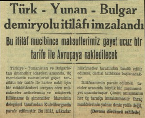  Türk - Yunan - Bulgar demiryoluitilâfıimzalandı Bu itilâf mucibince mahsullerimiz gayet ucuz bir tarife İle Avrupaya...