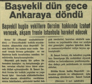  Başvekil dün gece Ankaraya döndü Başvekil bugün vekillere Dersim hakkında izahat verecek, akşam trenle İstanbula hareket...