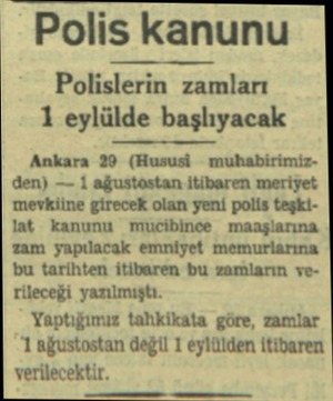  Polis kanunu Polislerin zamları 1 eylülde başlıyacak Ankara 29 (Hususi muhabirimizden) — 1 ağustostan itibaren meriyet...