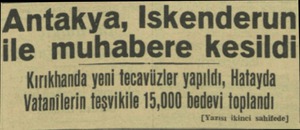 Antakya, Iskenderun ile muhabere kesildi Kırıkhanda yeni tecavüzler yapıldı, Hatayda Vatanilerin teşvikile 15,000 bndevı...