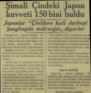  Şimali 'Tiyençin 22 — Şimali Çindeki Japon kuvveti 150 bin kişi olarak tahmin ediliyor. Hergün 8000 kişilik takviye kıt'ası