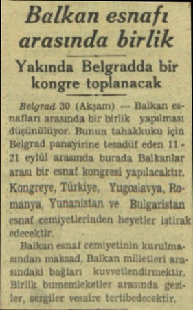  Balkan esnafı arasında birlik Yakında Belgradda bir kongre toplanacak Belgrad 30 (Akşam) — Balkan esnafları arasında bir...