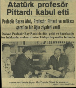  Atatürk profesör Pittardı kabul etti Profesör Bayan Afet, Profesör Pittard ve refikası şerefine bir öğle ziyafeti verdi...