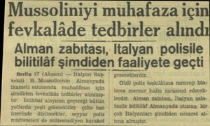  Mussoliniyi muhafaza içi fevkalâde tedbirler alındı Alman zabıtası, bilitilâf şımdıden ı faaliyete geçti Berlin 17 (Akşam) —