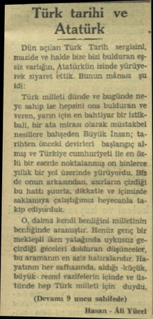  Türk tarihi ve Atatürk Dün açılan Türk Tarih sergisini, mazide ve halde bize bizi bulduran eşsiz varlığın, Atatürkün izinde