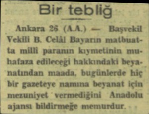  Bir tebliğ Ankara 28 (AMA.) — Başvekil W Vekili B. Celâl Bayarın matbuatta milli paranın kıymetinin muhafaza edileceği...