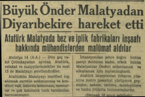  (Büyük Önder Malatyadan Diyarıbekire hareket etti Atatürk Malatyada bez ve iplik fabrikaları inşaatı hakkında mühendislerden
