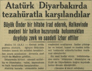  r Atatürk Diyarbakırda tezahüratla karşılandılar / Büyük Önder bir hitabe irad ederek, Halkevinde medeni bir halkın huzurunda