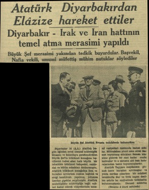  Elâzize hareket Biyarbakır 16 (A.A.) Atatürk bugün öğleden evvel umumi müfettişlik binasını ve kolorduyu şereflendirdiler.