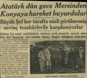  Atatürk dün gece Mersinden Konyaya hareket buyurdular Buyuk Şef her tarafta misli görülmemiş sevinç tezahürlerile...