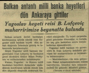  Balkan antantı milli banka heyetleri dün Ankaraya gittiler — Yugoslav heyeti reisi B. Lofçeviç muharririmize beyanatta...