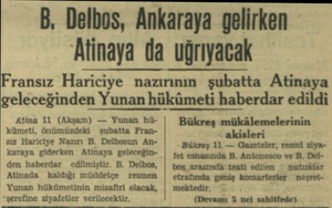  B. Delbos, Ankaraya gelirken 'Atinaya da uğrıyacak Fransız Hariciye nazırının şubatta Atinaya geleceğinden Yunan hükümeti...