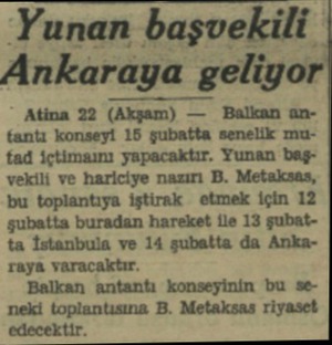  -Yunan başvekili Ankaraya geliyor Atina 22 (Akşam) — Balkan anfantı konseyi 15 şubatta senelik mufad içtimanı yapacaktır....