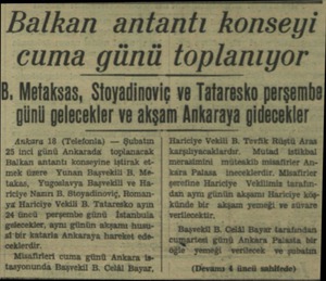  Balkan antantı konseyi cuma günü toplanıyor B. Metaksas, Stoyadinoviç ve Tataresko perşembe günü gelecekler ve akşam Ankaraya