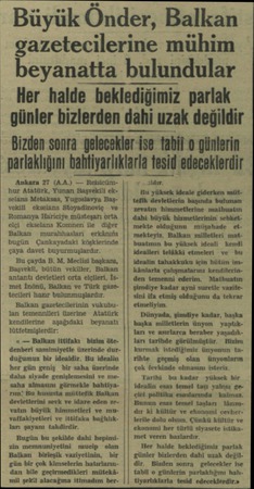  Büyük Önder, Balkan gazetecilerine mühim beyanatta bulundular Her halde beklediğimiz parlak günler bizlerden dahi uzak...