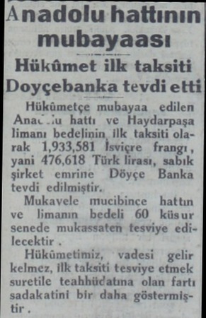  Anadolu hattının mubayaası Hükümet ilk taksiti Doyçebanka tevdi etti Hükümetçe mubayaa - edilen Anac u hattı ve Haydarpaşa