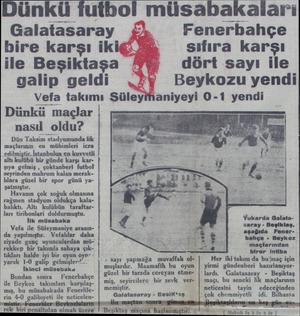  Dünkü futbol müsabakalari Galatasaray bire karşı iki ile Beşiktaşa galip geldi sıfıra karşı dört sayı ile Beykozu yendi Vefa