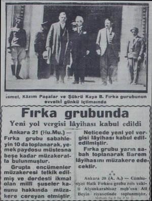  ismet, Kâzım Paşalar ve Şükrü Kaya B. Fırka gurubunun evvelkli günkü içtimaında Fırka grubunda Yeni yol vergisi layıhası...