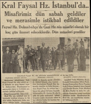  Kral Faysal Hiz. İstanbul'da.. Misafirimiz dün sabah geldiler ve merasimle istikbal edildiler Faysal Hz. Dolmabahçe'de Gazi
