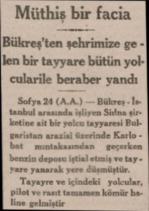  Müthiş bir facia Bükreş'ten şehrimize ge len bir tayyare bütün yolcularile beraber yandı Sofya 24 (A.A.) — Bükreş - İstanbul
