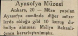  Ayasofya Müzesi Ankara, 20 — Müze yapılan Ayasofya camlinde diğer müzelerde olduğu gibi 10 kuruş dubuliye alınması Möliye...