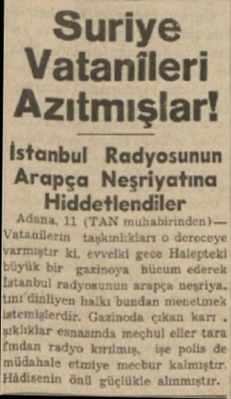  Suriye Vatanileri Azıtmışlar! İstanbul Radyosunun Arapça Neşriyatına Hiddetlendiler Adana, 11 (TAN muhabirinden) —...