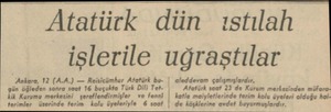  — Atatürk dün ıstılah — işlerile uğraştılar Ankara, 12 (A.A.) — Reisicümhur Atotürk bu- | aleddevam çolışmışlardır. gün...