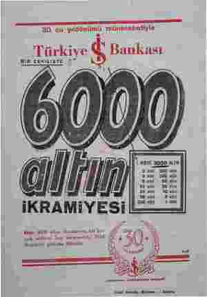  30. cu yıldönümü münasebetiyle Türkiye b Bankası BİR ÇEKILİŞTE =—, Not: 6000 altın iktamiyesi, bir bu- Rf'?’ - * çük milvon