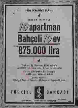     1956 İKRAMİYE PLÂNI: İKİŞER DAİRELİ apartman “875.000 lira * Türkiye İŞ Bankası 1956 yılında 1.750.000 Tira tutarında...