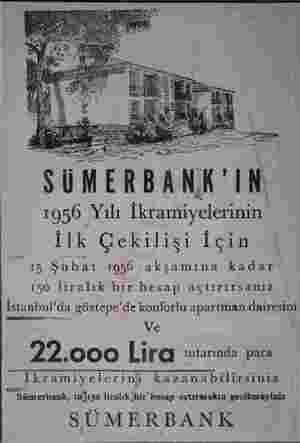    SUMERBANK IN 1956 Yılı Ikramıyelermın İlk Çekilişi İçin 15 Şubat 1956 akşamına kadar ıso liralık bir hesap açtırırsanız...